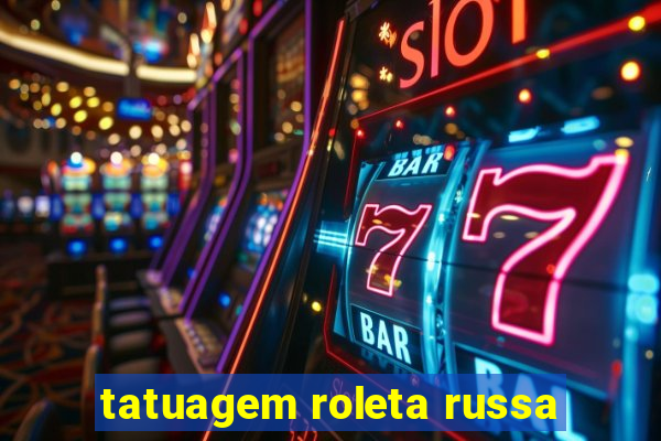 tatuagem roleta russa